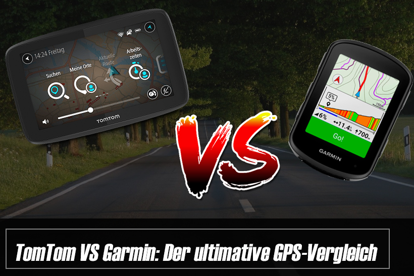 TomTom VS Garmin: Der ultimative GPS-Vergleich.